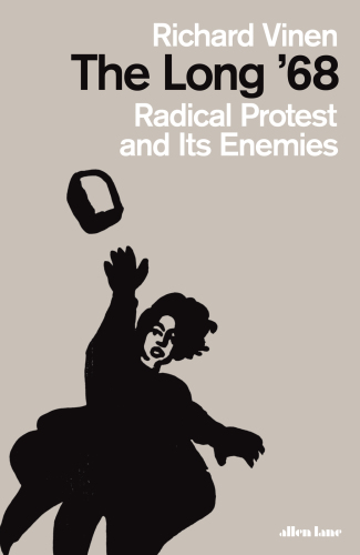 The long '68: radical protest and its enemies