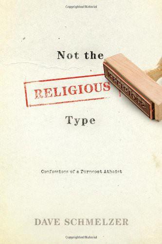 Not the Religious Type: Confessions of a Turncoat Atheist