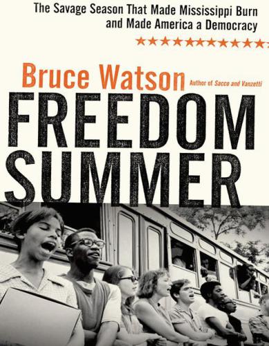 Freedom summer: the savage season of 1964 that made mississippi burn and made america a democracy