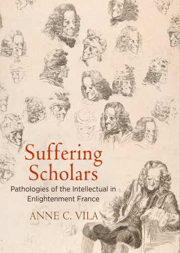Suffering scholars: pathologies of the intellectual in Enlightenment France