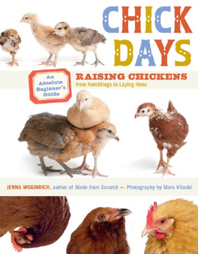 Chick days: an absolute beginner's guide to raising chickens from hatchlings to laying hens