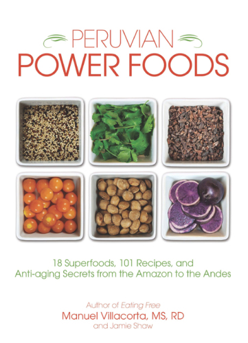 Peruvian power foods: 18 superfoods, 101 recipes, and anti-aging secrets from the Amazon to the Andes