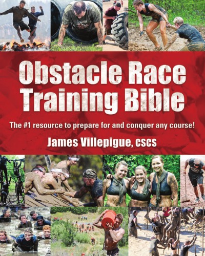 Obstacle Race Training Bible: The 1 Resource to Prepare for and Conquer Any Course
