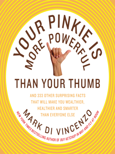 Your pinkie is more powerful than your thumb: and 333 other surprising facts that will make you wealthier, healthier and smarter than everyone else
