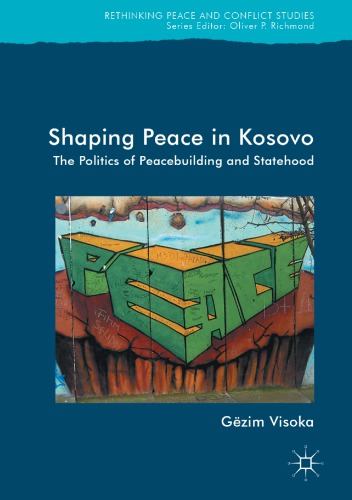 Shaping Peace in Kosovo The Politics of Peacebuilding and Statehood