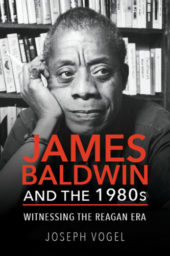James Baldwin and The 1980s Witnessing the Reagan Era