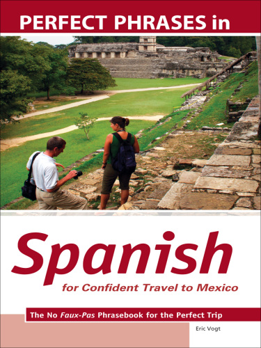 Perfect phrases in Spanish for confident travel to Mexico: the no faux-pas phrasebook for the perfect trip