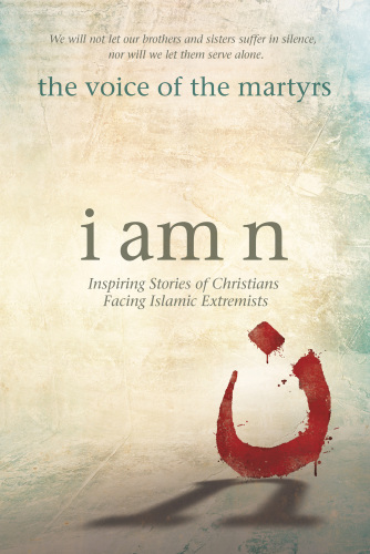 I am n: inspiring stories of Christians facing Islamic extremists