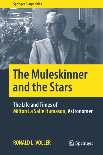 The muleskinner and the stars: the life and times of Milton la Salle Humason, astronomer
