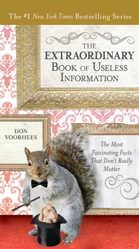 The extraordinary book of useless information: the most fascinating facts that don't really matter
