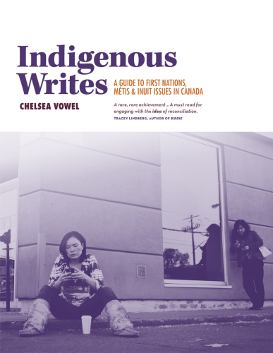 Indigenous writes: a guide to First Nations, Métis, and Inuit issues in Canada