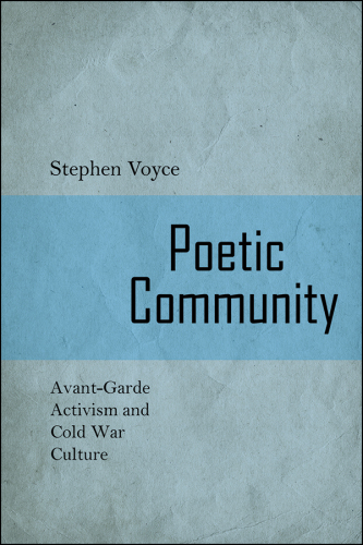 Poetic Community: Avant-Garde activism and Cold War Culture