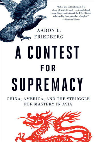 A contest for supremacy: China, America, and the struggle for mastery in Asia