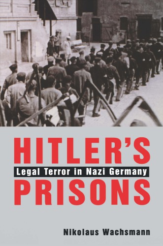 Hitler's prisons: legal terror in Nazi Germany