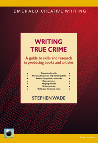 Writing true crime: a guide to skills and research in producing books and articles