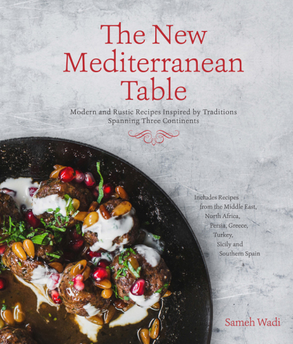The new mediterranean cookbook: incredible dishes inspired by cooking traditions spanning three continents
