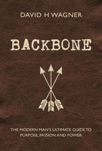 Backbone: the modern man's ultimate guide to purpose, passion, and power