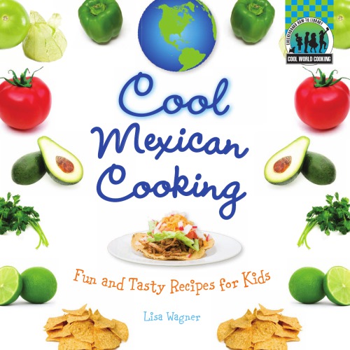 Cool Mexican cooking: fun and tasty recipes for kids