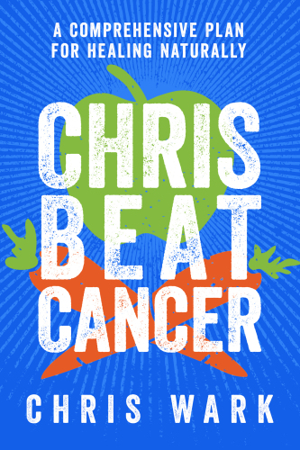 Chris beat cancer: a comprehensive plan for healing naturally