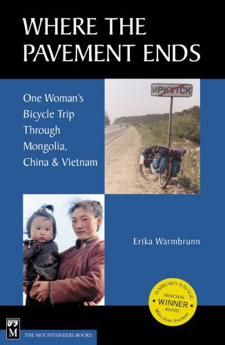 Where the Pavement Ends: One Women's Bicycle Trip Through Mongolia, China and Vietnam
