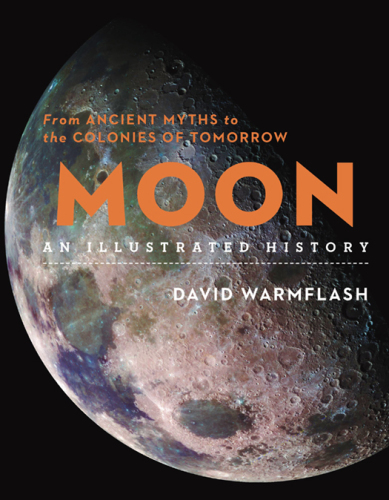 Moon: an illustrated history: from ancient myths to the colonies of tomorrow