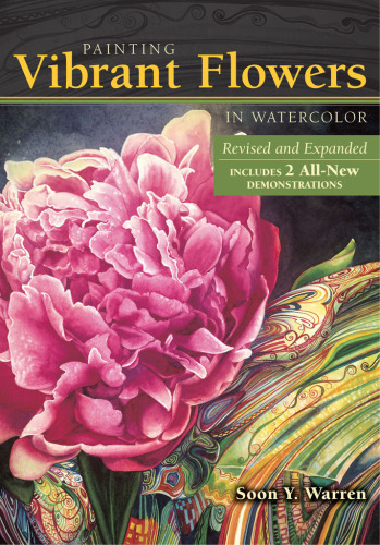 Painting vibrant flowers in watercolor: revised & expanded