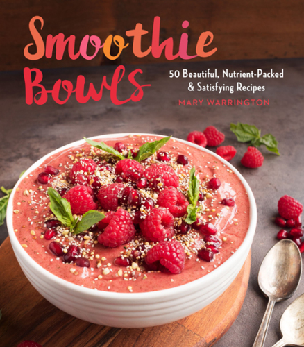 Smoothie bowls: 50 beautiful, nutrient -packed & satisfying recipes