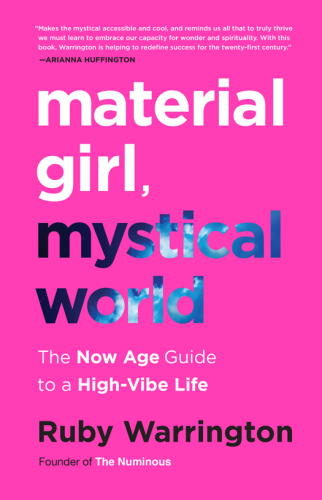 Material girl, mystical world: the now age guide to a high-vibe life