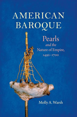 American baroque: pearls and the nature of empire, 1492-1700