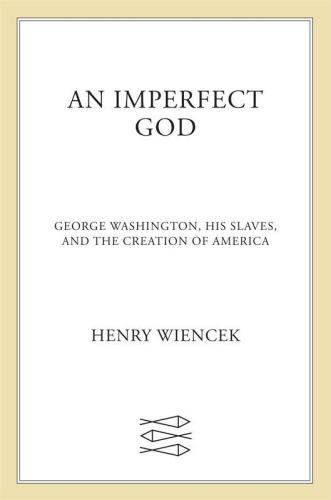 An Imperfect God: George Washington, His Slaves, and the Creation of America