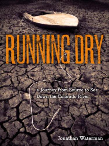 Running dry: a journey from source to sea down the Colorado River