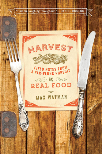Harvest: field notes from a far-flung pursuit of real food