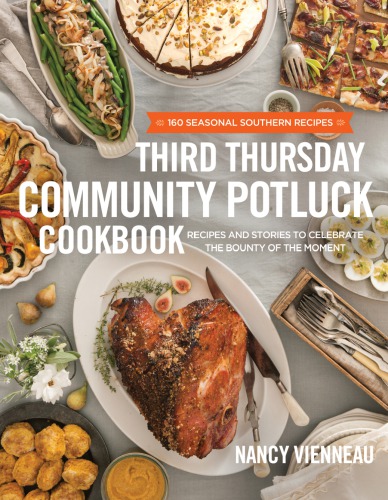 Third Thursday Community Potluck cookbook: recipes and stories to celebrate the bounty of the moment