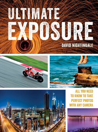 Ultimate Exposure: All You Need to Know to Take Perfect Photos with any Camera