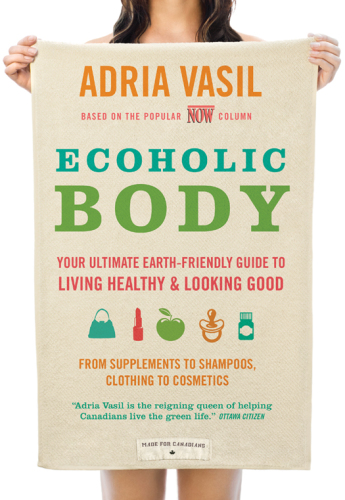 Ecoholic body: your ultimate earth-friendly guide to living healthy and looking good