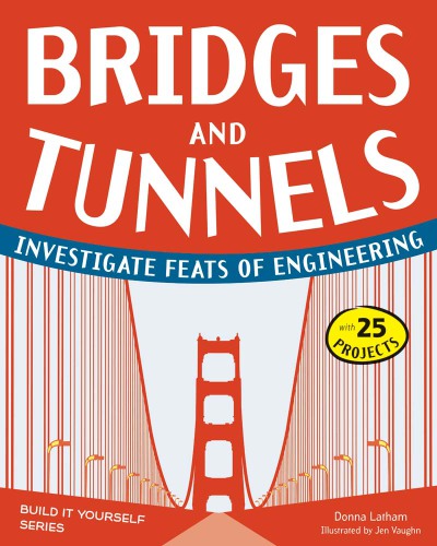 Bridges and tunnels: investigate feats of engineering [with 25 projects]