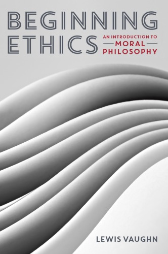 Beginning ethics: an introduction to moral philosophy