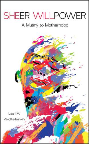 Sheer Willpower: A Mutiny to Motherhood