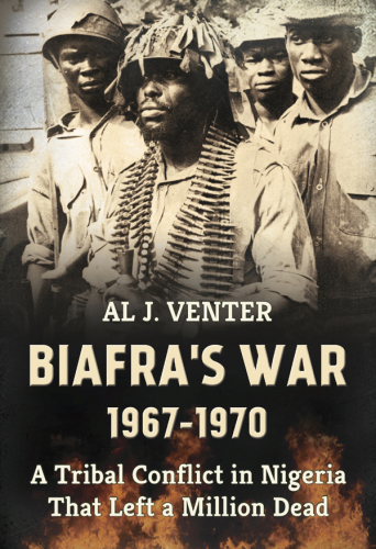 Biafra's War 1967-1970: a Tribal Conflict in Nigeria That Left a Million Dead