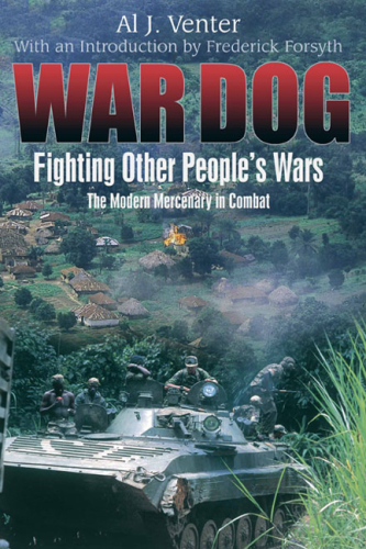 War dog: fighting other people's wars: the modern mercenary in combat