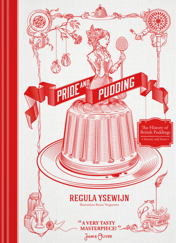 Pride and pudding: the history of British puddings, savoury and sweet: containing all kinds of puddings and how to make them