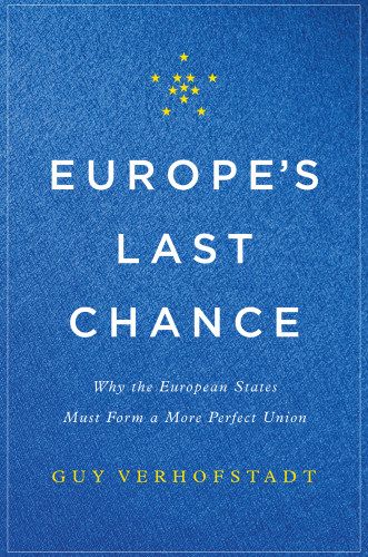 Europe's Last Chance: Why the European States Must Form a More Perfect Union