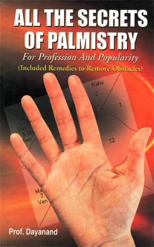 All the secrets of palmistry for profession and popularity: included remedies to remove obstacles