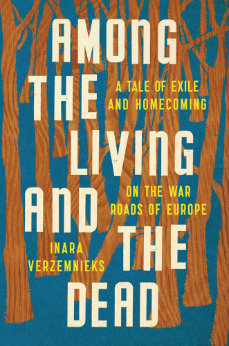 Among the living and the dead: a tale of exile and homecoming on the war roads of Europe