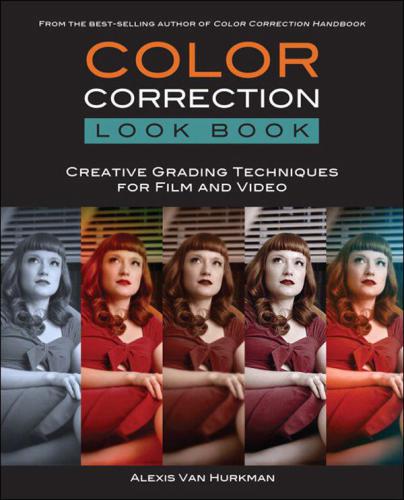 Color Correction Look Book: Creative Grading Techniques for Film and Video (Digital Video & Audio Editing Courses)
