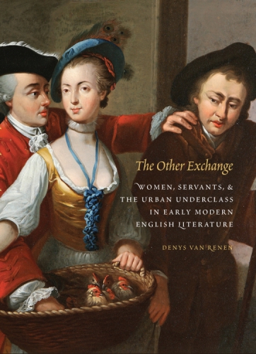 The other exchange women, servants, and theurban underclass in early modern English literature