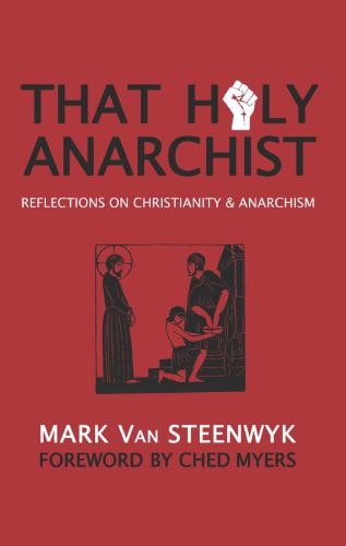 That holy anarchist: reflections on Christianity & anarchism