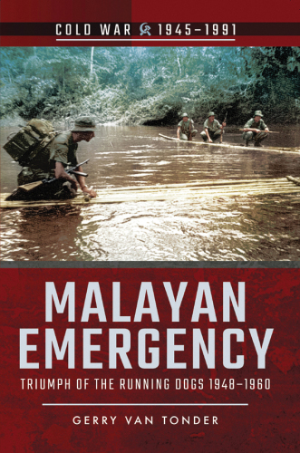 Malayan Emergency: Triumph of the Running Dogs 1948-1960