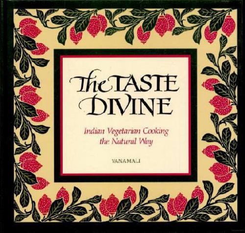 The Taste Divine: Indian Vegetarian Cooking the Natural Way