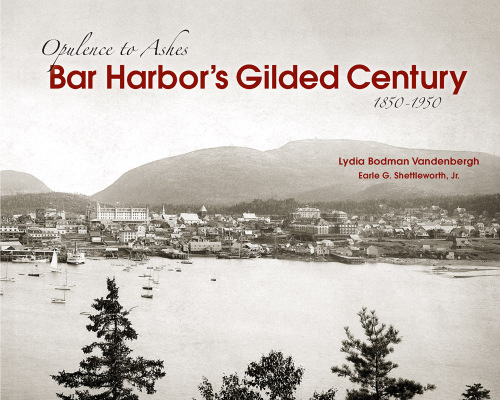Bar Harbor's gilded century: opulence to ashes, 1850-1950